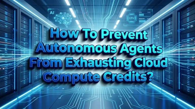 How To Prevent Autonomous Agents From Exhausting Cloud Compute Credits?