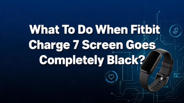 What To Do When Fitbit Charge 7 Screen Goes Completely Black?