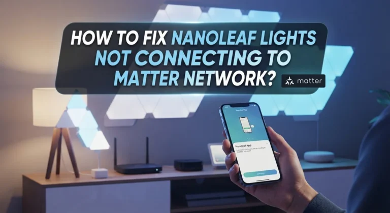 How To Fix Nanoleaf Lights Not Connecting To Matter Network?