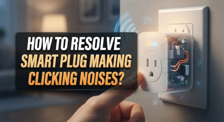 How To Resolve Smart Plug Making Clicking Noises?